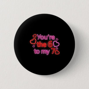 You’re The 6 To My 7 Funny Valentine’s Day 67 Meme 6 Cm Round Badge