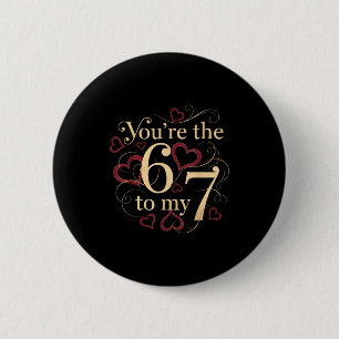 You’re The 6 To My 7 Funny Valentine’s Day 67 Meme Cm Round Badge