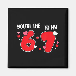 You’re The 6 To My 7 Funny Valentine’s Day 67 Meme Magnet