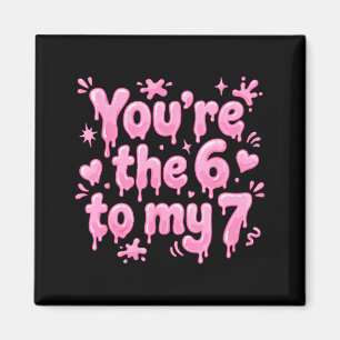 You’re The 6 To My 7 Funny Valentine’s Day 67 Meme Magnet
