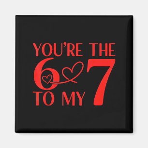 You’re The 6 To My 7 Funny Valentine’s Day 67 Meme Magnet