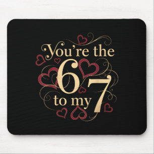 You’re The 6 To My 7 Funny Valentine’s Day 67 Meme Mouse Pad