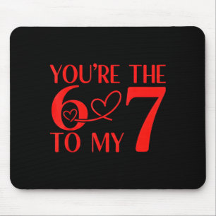 You’re The 6 To My 7 Funny Valentine’s Day 67 Meme Mouse Pad