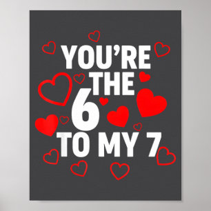 You’re The 6 To My 7 Funny Valentine’s Day 67 Meme Poster