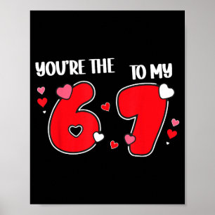 You’re The 6 To My 7 Funny Valentine’s Day 67 Meme Poster