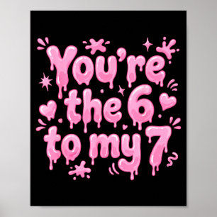 You’re The 6 To My 7 Funny Valentine’s Day 67 Meme Poster