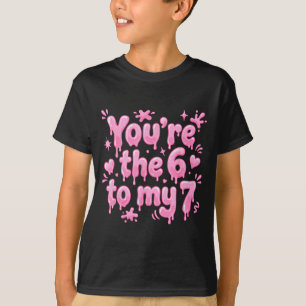 You’re The 6 To My 7 Funny Valentine’s Day 67 Meme T-Shirt