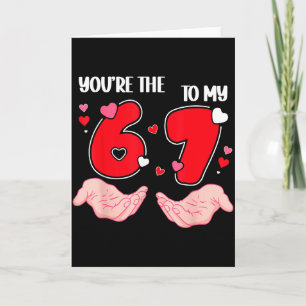 You’re The 6 To My 7 Valentine’s Day 67 Meme 6 7 V Card