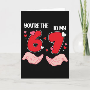 You’re The 6 To My 7 Valentine’s Day 67 Meme 6 7 V Card