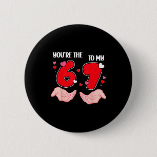 You’re The 6 To My 7 Valentine’s Day 67 Meme 6 7 V Cm Round Badge