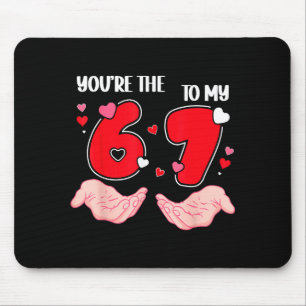 You’re The 6 To My 7 Valentine’s Day 67 Meme 6 7 V Mouse Pad