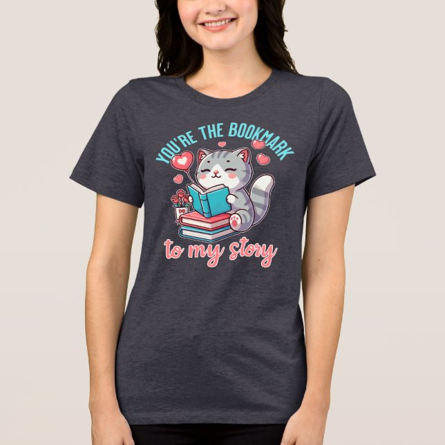 You’re the Bookmark to My Story – Cute Cat Desig Tri-Blend Shirt (Front)
