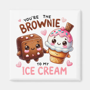 You’re the Brownie to My Ice Cream – Magnet