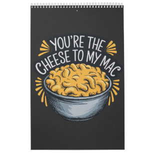 You’re the Cheese to My Mac - Funny Cheese Lover  Calendar