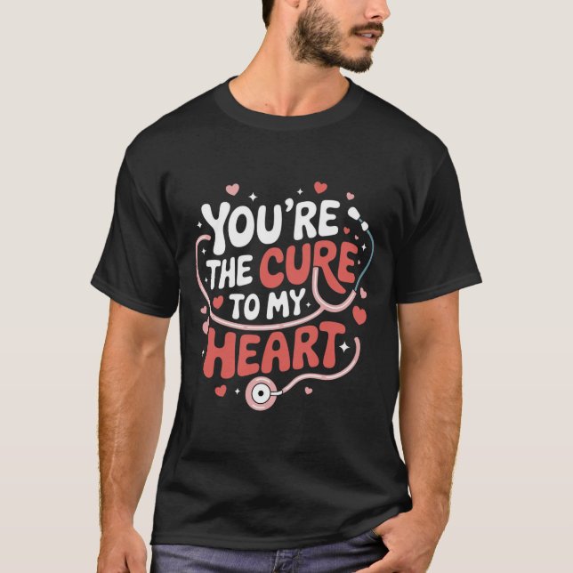You’re the Cure to My Heart T-Shirt (Front)
