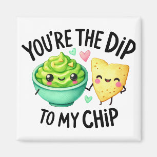 You’re the Dip to My Chip – Stickers Magnet