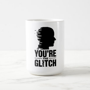 You’re the Glitch Coffee Mug