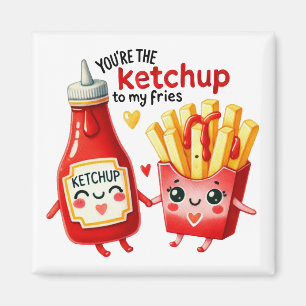 You’re the Ketchup to My Fries –Magnet Magnet
