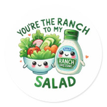 You’re the Ranch to My Salad –