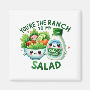 You’re the Ranch to My Salad – Magnet