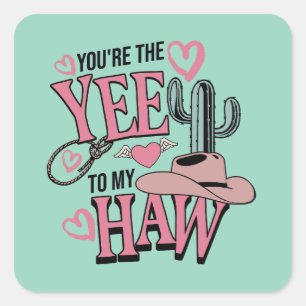 You’re The Yee To My Haw Western Valentine  Square Sticker