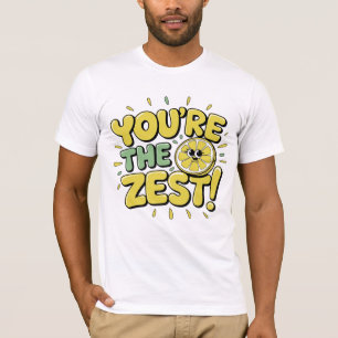You’re the zest! T-Shirt