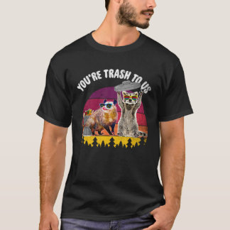 You re Trash To Us Racoon And Possum T-Shirt