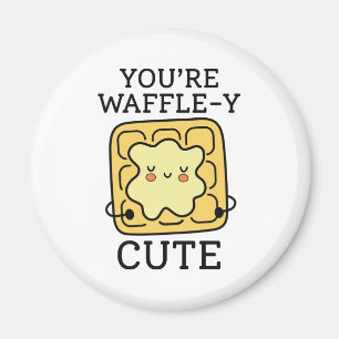 You’re Waffle-Y Cute Magnet