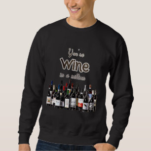 You Re Wine In A Million Sweatshirt