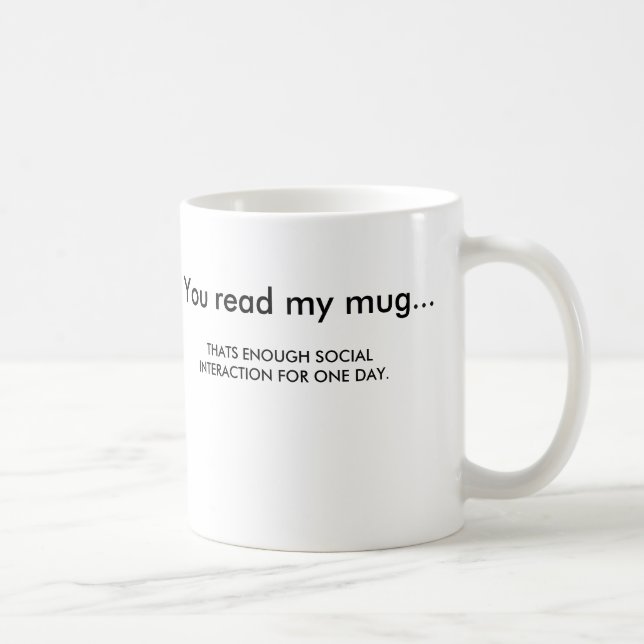 You read my mug... coffee mug (Right)