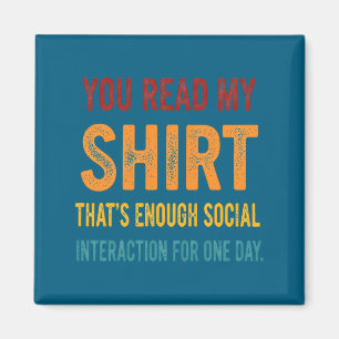 You Read My Shirt That's Enough Social Interaction Magnet