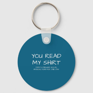 You Read My Tee That's Enough Social Interaction - Key Ring