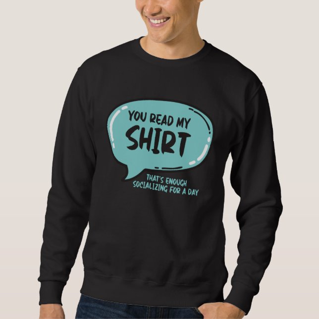 You Read My That s Enough Social Interaction For O Sweatshirt (Front)