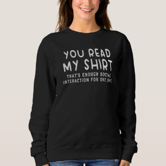 You Read My  That's Enough Social Interaction  1 Sweatshirt