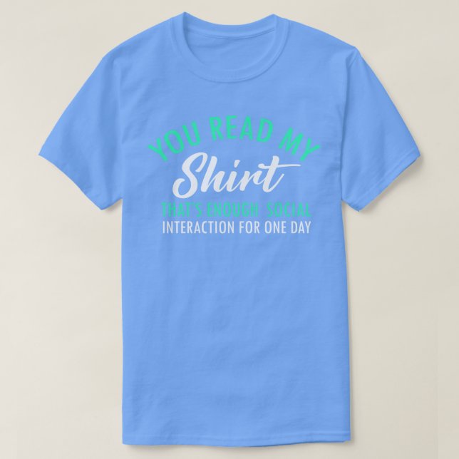 You Read My  Thats Enough Social Interaction Funny T-Shirt (Design Front)
