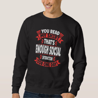 You Read My  That's Enough Social Interaction Sarc Sweatshirt