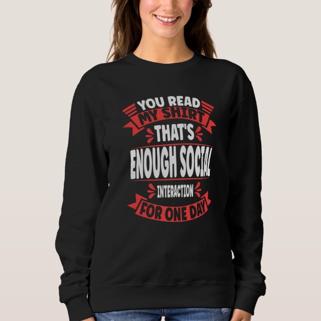 You Read My  That's Enough Social Interaction Sarc Sweatshirt (Front)