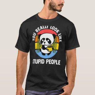 You Really Look Like Stupid People Pandas Coffee T-Shirt