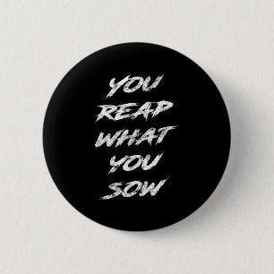 You Reap What You Sow Motivational  6 Cm Round Badge