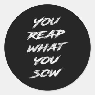 You Reap What You Sow Motivational  Classic Round Sticker