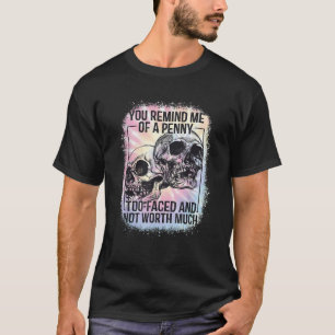 You Remind Me Of A Penny Funny Tie Dye T Shirt