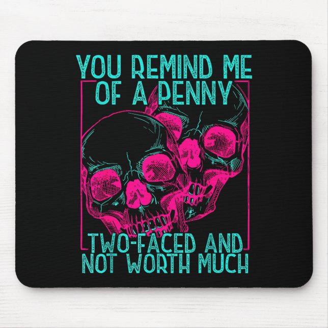 You Remind Me Of A Penny Two Faced And Worth Much  Mouse Pad (Front)