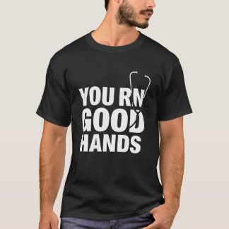 You Rn Good Hands T Shirt Trendy Statement