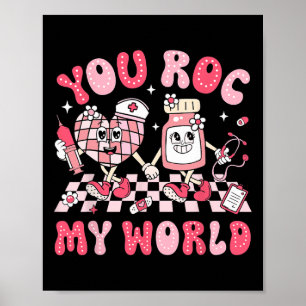 You Roc My World Nurse Valentine Day Er Icu Nicu R Poster