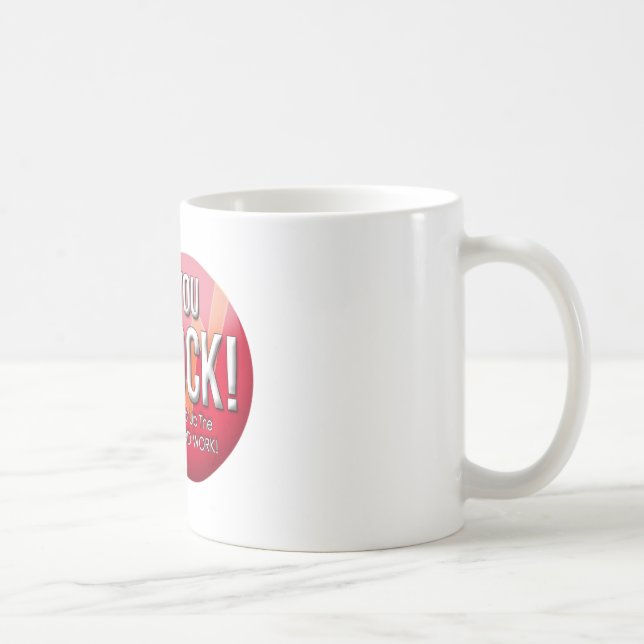 You Rock! Keep Up the Good Work! coffee mug (Right)