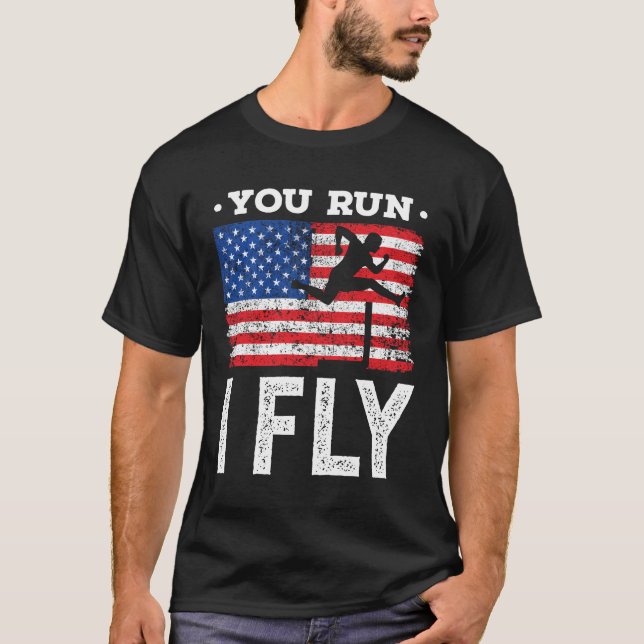 You Run I Fly Hurdles Hurdler Track and Field T-Shirt (Front)