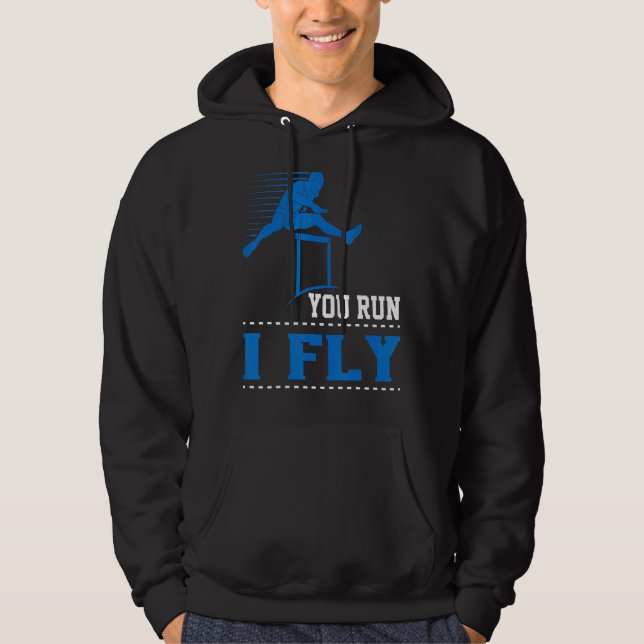 You Run I Fly Track And Field Hurdler Hurdles Hoodie (Front)