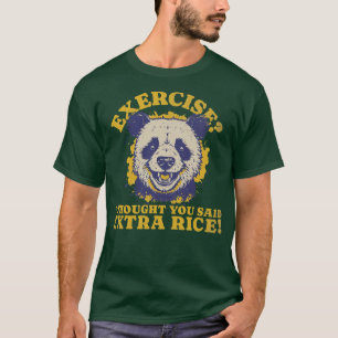 You Said Exercise Panda Thought You Said Extra Ric T-Shirt