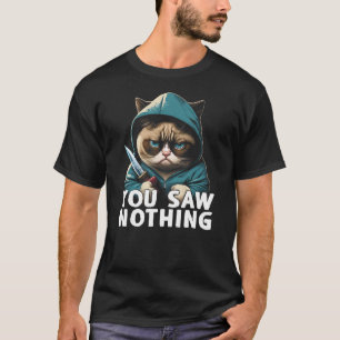 You Saw Nothing Funny murderous cat with knife T-Shirt
