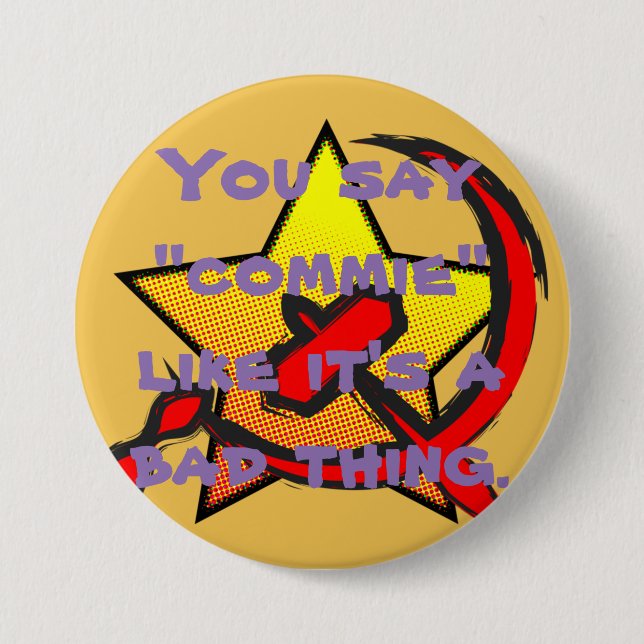 "You say "commie" like it's a bad thing" button (Front)
